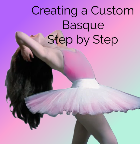 Creating a Custom Basque Step by Step – Tutus that Dance